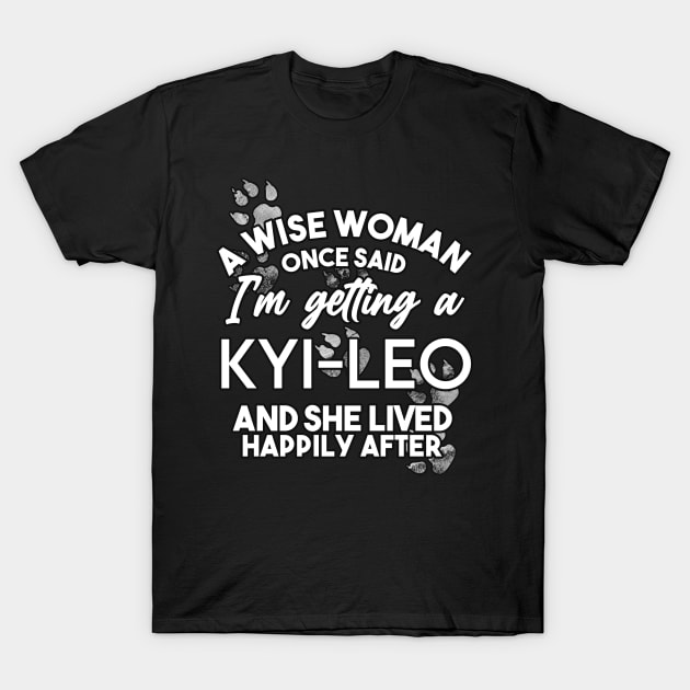 A wise woman once said i'm getting a Kyi Leo and she lived happily after T-Shirt by SerenityByAlex